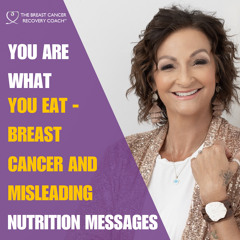#343 You Are What You Eat - Breast Cancer and Misleading Nutrition Messages