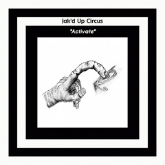 Jak'd Up Circus - Activate