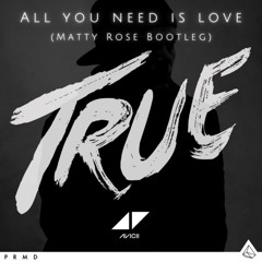 Avicii - All You Need Is Love (Matty Rose Bootleg) [FREE DOWNLOAD]