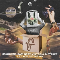 Stadiumx, Sam Gray, Metzker Viktória - Let You Let Me Go
