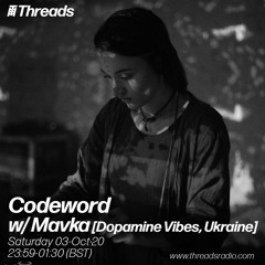Codeword w/ Mavka (Threads Radio - 3 Oct 2020)