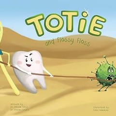 ~[Read]~ [PDF] Totie and Flossy Floss: All About Flossing Teeth (Totie the Molar Book 4) - Hosa