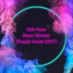 12th Hour - Neon Smoke (Purple Violet EDIT) [Bootleg] (BɅSS B()()STED)