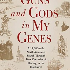 ❤️ Download Guns and Gods in My Genes: A 15,000-mile North American search through four centurie