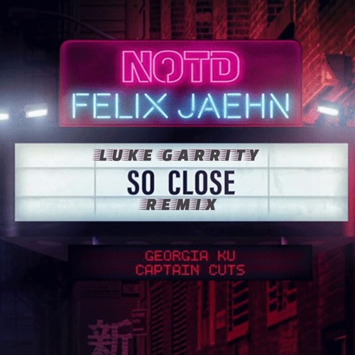 NOTD, Felix Jaehn (feat. Georgia Ku) - So Close (Luke Garrity Remix)