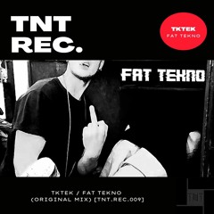 TKTEK / Fat tekno (Original mix) [TNT.REC.OO9]