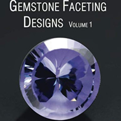 [DOWNLOAD] EBOOK 📃 A collection of my best Gemstone Faceting Designs Volume 1 by  An