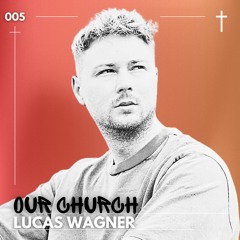 OUR CHURCH Hosted by Lucas Wagner - #005