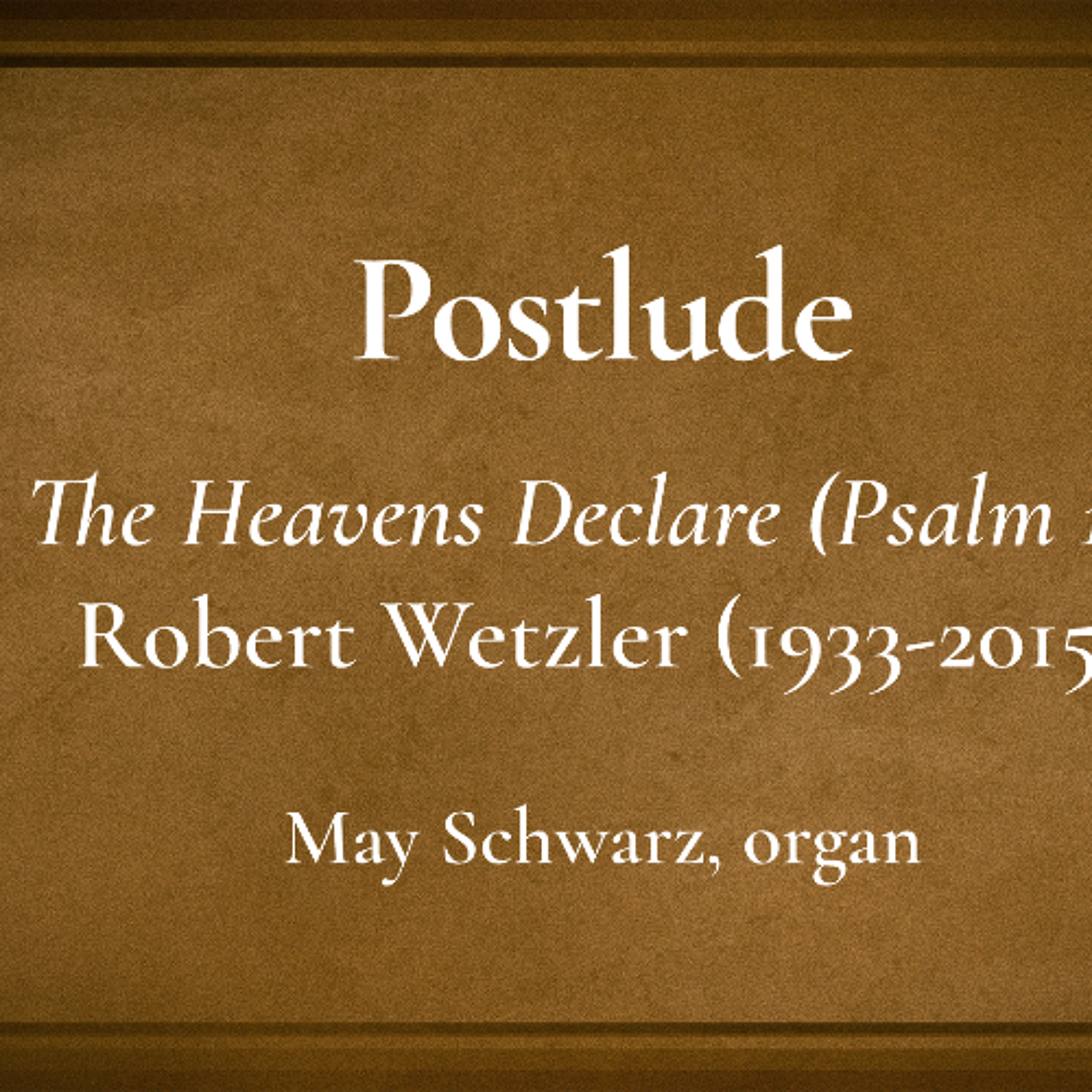 02.15.26 11am Service Postlude - The Heavens Declare (Psalm_19) by Robert Wetzler (1933-2015) episode artwork
