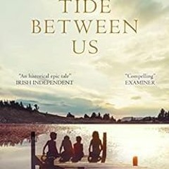 [READ] [EBOOK EPUB KINDLE PDF] The Tide Between Us: An Epic Irish-Caribbean Story of