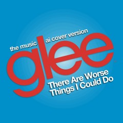 There Are Worse Things I Could Do (Santana's Solo) [Glee Cast AI Version]