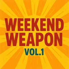 Weekend Weapon Vol.1