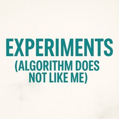 Experiments (algorithm does not like me?)