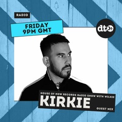 House of Now Records Radio Show with Wilkie #002 : Kirkie Guest Mix