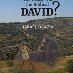 [Read] PDF 📕 Who Really Was the Biblical David? by  Israel Drazin [KINDLE PDF EBOOK