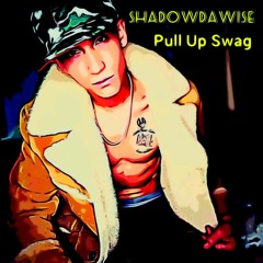 Shadow Da Wise - Pull Up Swag