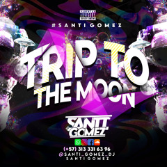 TRIP TO THE MOON🪐- Santi Gomez Dj
