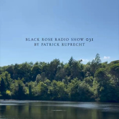 Black Rose Radioshow 031 by Patrick Ruprecht