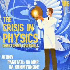 106. The Crisis In Physics w/ Viv | Christopher Caudwell