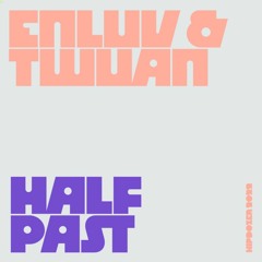 Enluv & twuan - Half Past