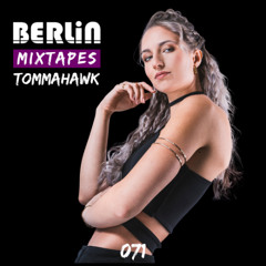 Berlin Mixtapes - Tommahawk - Episode 071