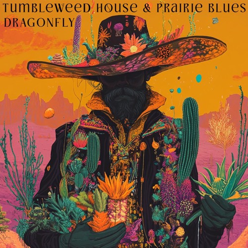 DRAGONFLY - TUMBLEWEED HOUSE & PRAIRIE BLUES