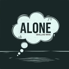 Alone [Ballad Mix]