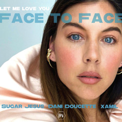 Face to Face (Let Me Love You) 2025