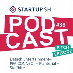 #38 Pitch Episode - Detach Entertainment, PPA-CONNECT, Planterial, Staffbite