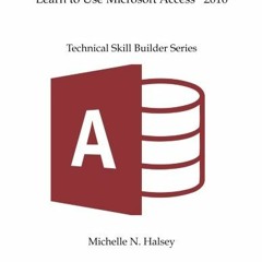 [READ] PDF ✅ Learn to Use Microsoft Access 2016 (Technical Skill Builder Series) by
