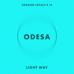UKRAINE LOCALS # 16 - LIGHT WAY (ODESA)