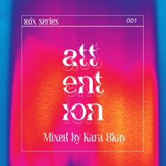 ATTTENTION Festival Mix Series #1 - Kara Okay