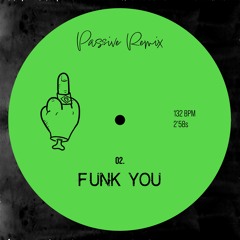 FUNK YOU - (Passive Remix)