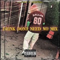 Drink Dont Need No Mix (Remix) Ft. AzoFyee
