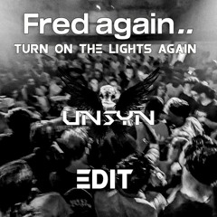 FredAgain.. - Turn On The Lights Again (UNSYN Uptempo Edit) - FREE DOWNLOAD