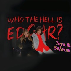 Teya & Salena - Who The Hell Is Edgar (Poe Super Extended 1 Hour Edition)