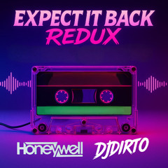 Expect It Back Redux - Honeywell & DJDIRTO