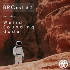 BRCast #2 - Weird Sounding Dude