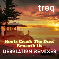Boots Crack the Dust Beneath Us - Desolation Remixes (Faded)