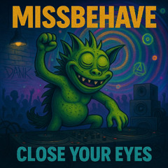 MissBehave - Close Your Eyes
