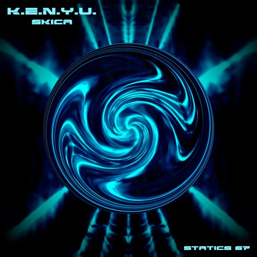 K.E.N.Y.U. - Skica [Statics 67] Out now!