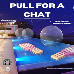 Pull For A Chat (Blend of Summer Music)