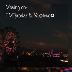 Moving on- TMTProdzz & Yakstevo