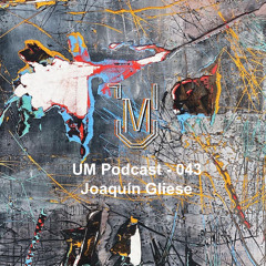 UM Podcast - 043 Joaquín Gliese