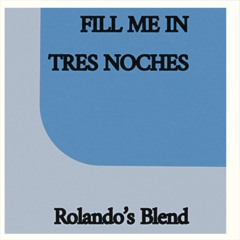 Fill Me In 3 Noches (Rolando's Blend)