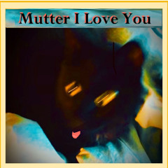 Mutter I Love You