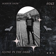 𝑯𝑶𝑹𝑹𝑶𝑹 𝑺𝑯𝑶𝑾 #43 ALONE IN THE DARK