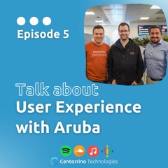 Episode 5 - User Experience with Aruba