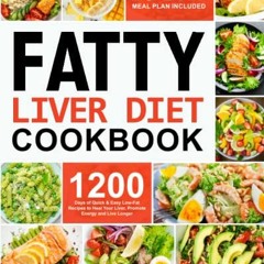 [Get] [EPUB KINDLE PDF EBOOK] Fatty Liver Diet Cookbook: 1200 Days of Quick & Easy Low-Fat Recipes t