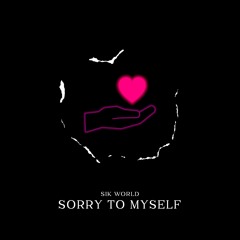 Sik World - Sorry To Myself